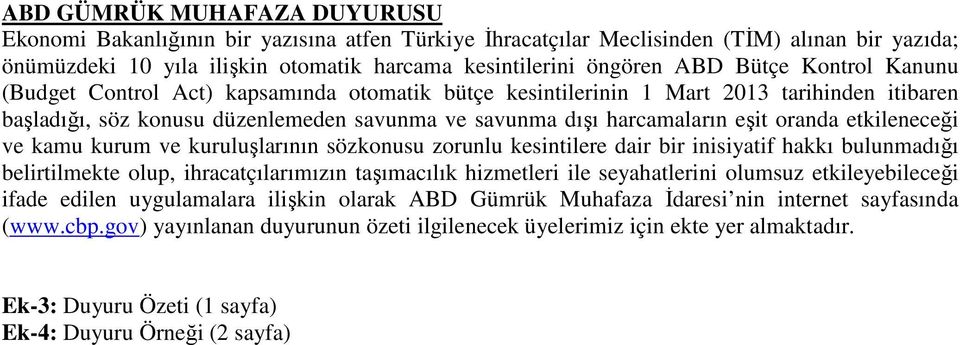 etkileneceği ve kamu kurum ve kuruluşlarının sözkonusu zorunlu kesintilere dair bir inisiyatif hakkı bulunmadığı belirtilmekte olup, ihracatçılarımızın taşımacılık hizmetleri ile seyahatlerini