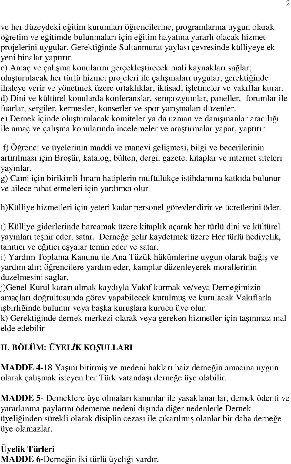 c) Amaç ve çal ma konular gerçekle tirecek mali kaynaklar sa lar; olu turulacak her türlü hizmet projeleri ile çal malar uygular, gerekti inde ihaleye verir ve yönetmek üzere ortakl klar, iktisadi i