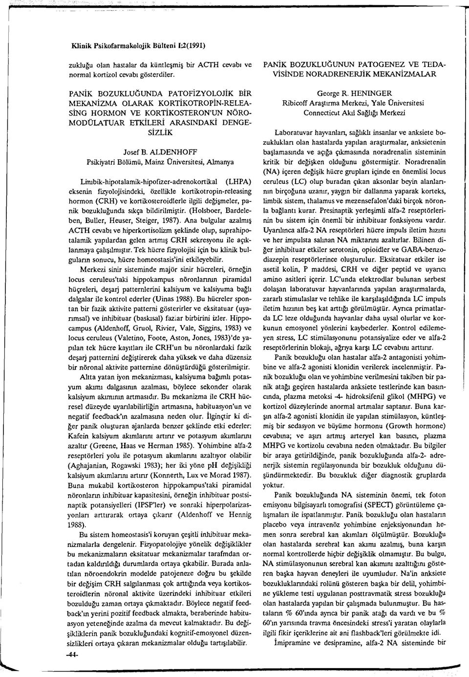 ALDENHOFF Psikiyatri Bölümü, Mainz Üniversitesi, Almanya Limbik-hipotalamik-hipofizer-adrenokortikal (LHPA) eksenin fizyolojisindeki, özellikle kortikotropin-releasing hormon (CRH) ve