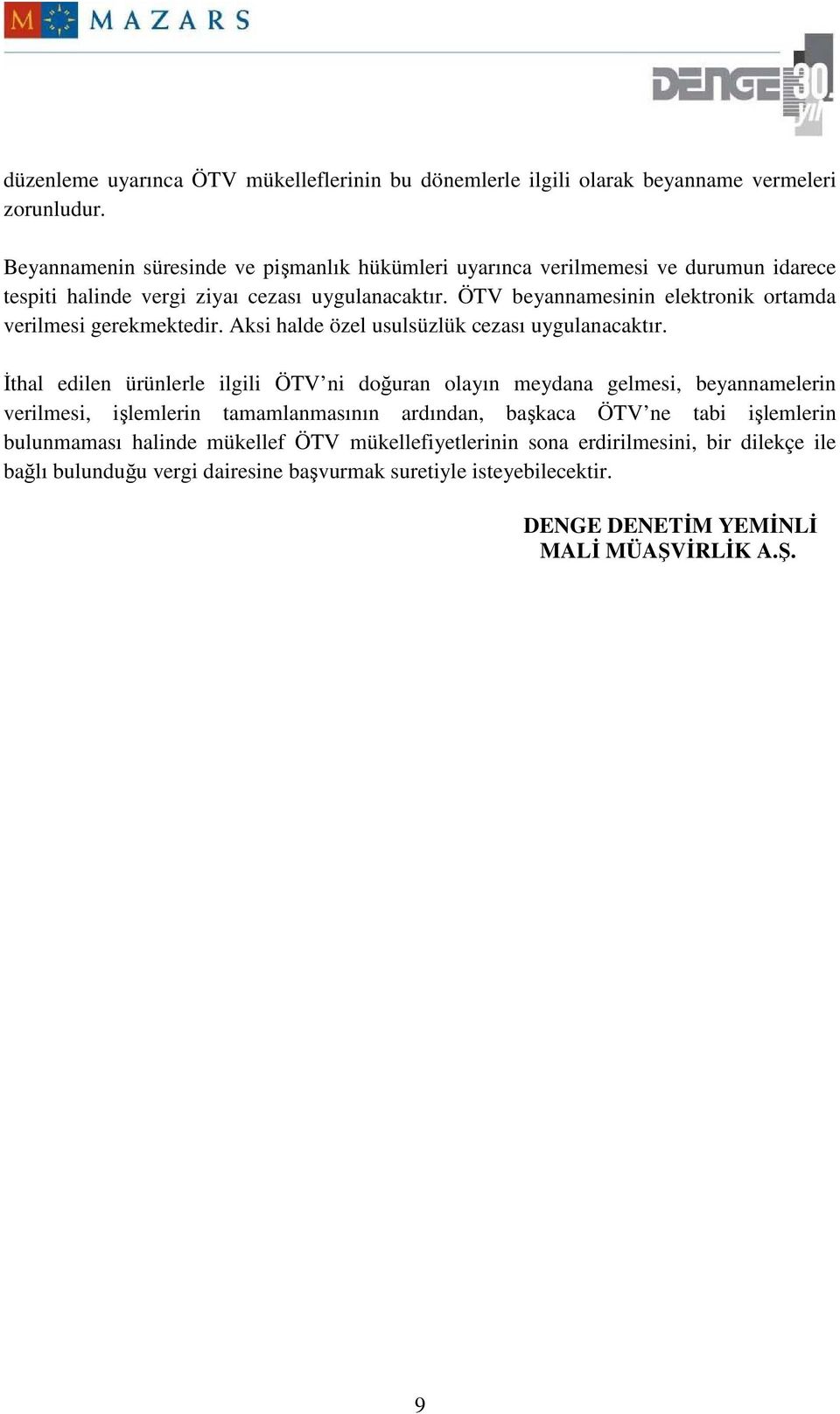 ÖTV beyannamesinin elektronik ortamda verilmesi gerekmektedir. Aksi halde özel usulsüzlük cezası uygulanacaktır.