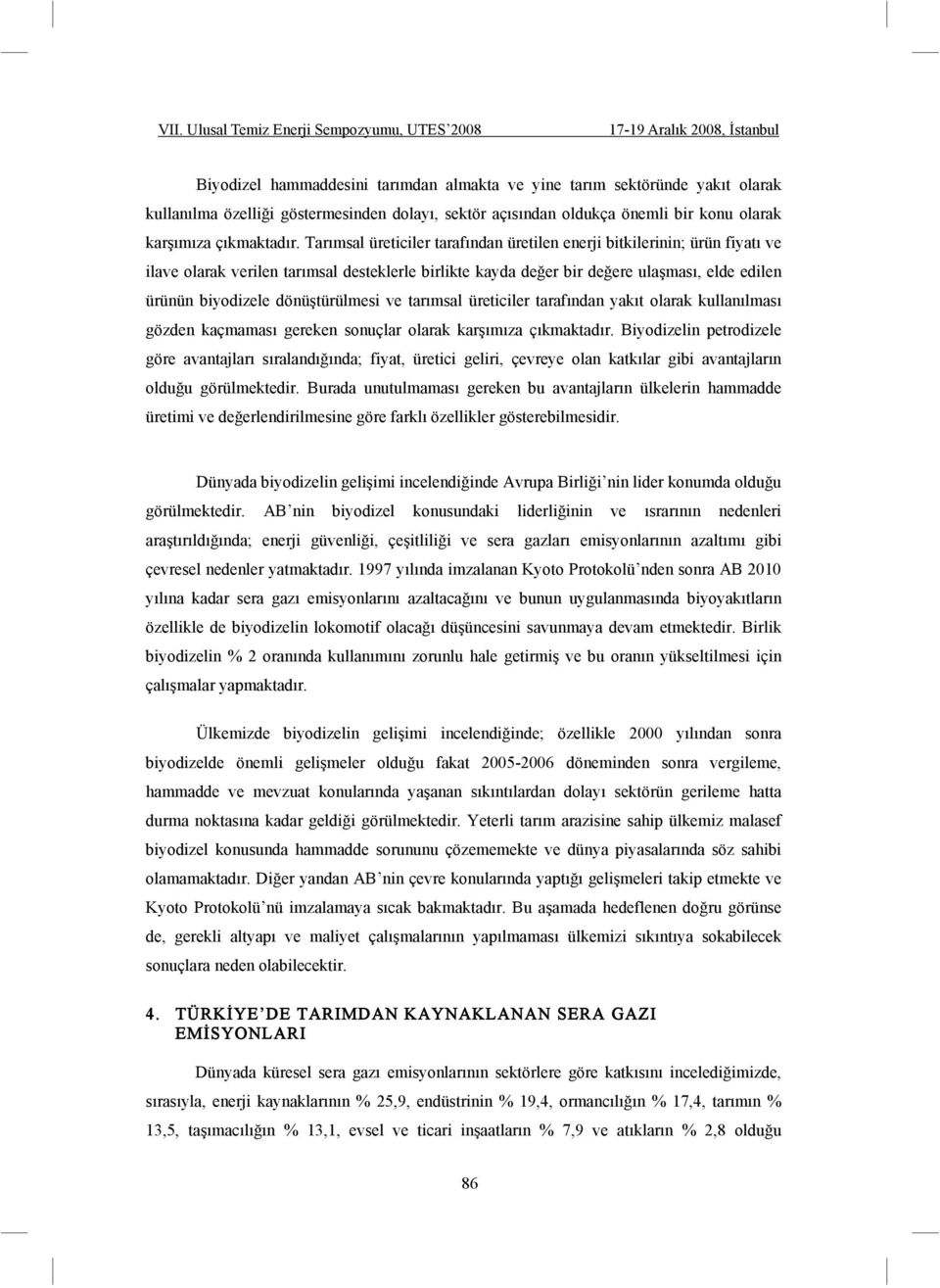 türülmesi ve tarımsal üreticiler tarafından yakıt olarak kullanılması gözden kaçmaması gereken sonuçlar olarak kar ımıza çıkmaktadır.