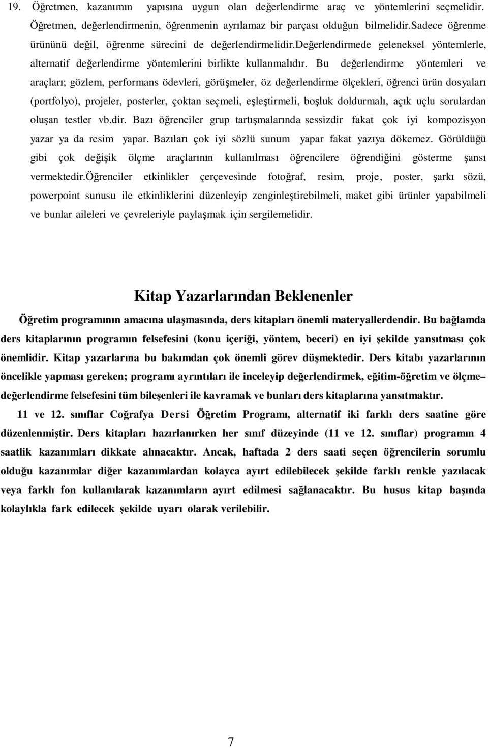 Bu değerlendirme yöntemleri ve araçları; gözlem, performans ödevleri, görüşmeler, öz değerlendirme ölçekleri, öğrenci ürün dosyaları (portfolyo), projeler, posterler, çoktan seçmeli, eşleştirmeli,