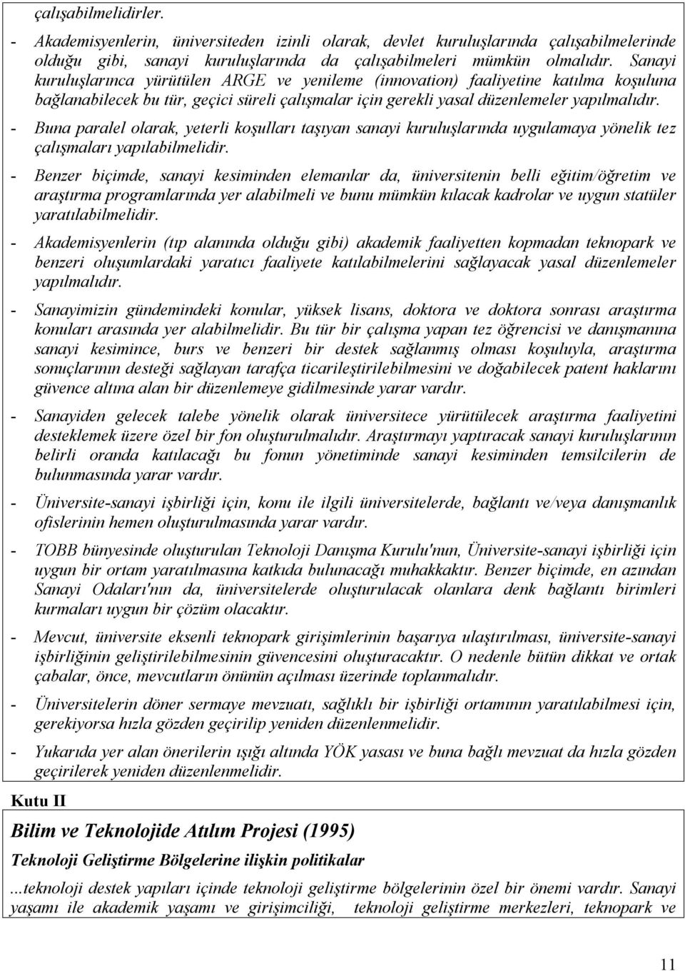 - Buna paralel olarak, yeterli koşulları taşıyan sanayi kuruluşlarında uygulamaya yönelik tez çalışmaları yapılabilmelidir.