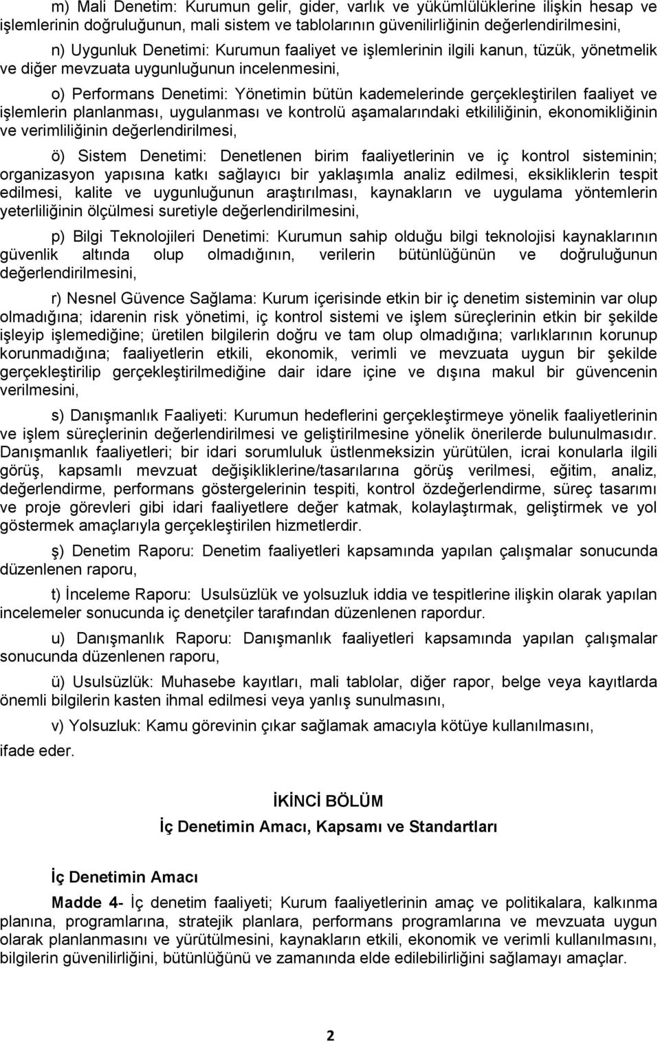 işlemlerin planlanması, uygulanması ve kontrolü aşamalarındaki etkililiğinin, ekonomikliğinin ve verimliliğinin değerlendirilmesi, ö) Sistem Denetimi: Denetlenen birim faaliyetlerinin ve iç kontrol