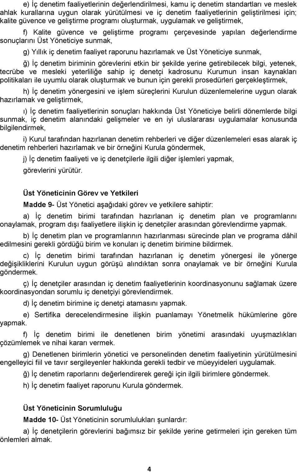 raporunu hazırlamak ve Üst Yöneticiye sunmak, ğ) İç denetim biriminin görevlerini etkin bir şekilde yerine getirebilecek bilgi, yetenek, tecrübe ve mesleki yeterliliğe sahip iç denetçi kadrosunu