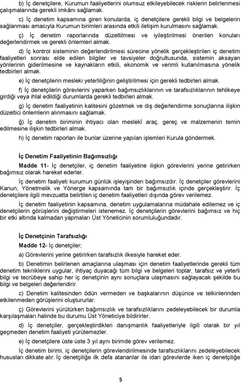 ç) İç denetim raporlarında düzeltilmesi ve iyileştirilmesi önerilen konuları değerlendirmek ve gerekli önlemleri almak.