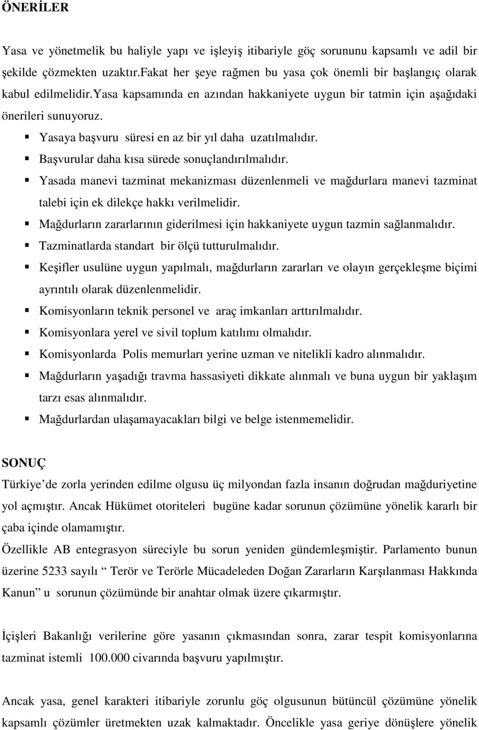 Yasaya başvuru süresi en az bir yıl daha uzatılmalıdır. Başvurular daha kısa sürede sonuçlandırılmalıdır.