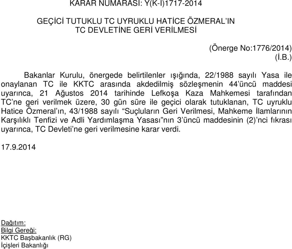 Ağustos 2014 tarihinde Lefkoşa Kaza Mahkemesi tarafından TC ne geri verilmek üzere, 30 gün süre ile geçici olarak tutuklanan, TC uyruklu Hatice Özmeral ın, 43/1988