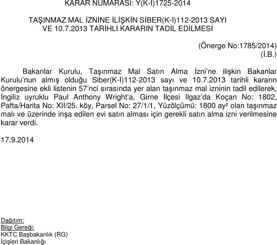 ) Bakanlar Kurulu, Taşınmaz Mal Satın Alma İzni ne ilişkin Bakanlar Kurulu nun almış olduğu Siber(K-I)112-2013 sayı ve 10.7.