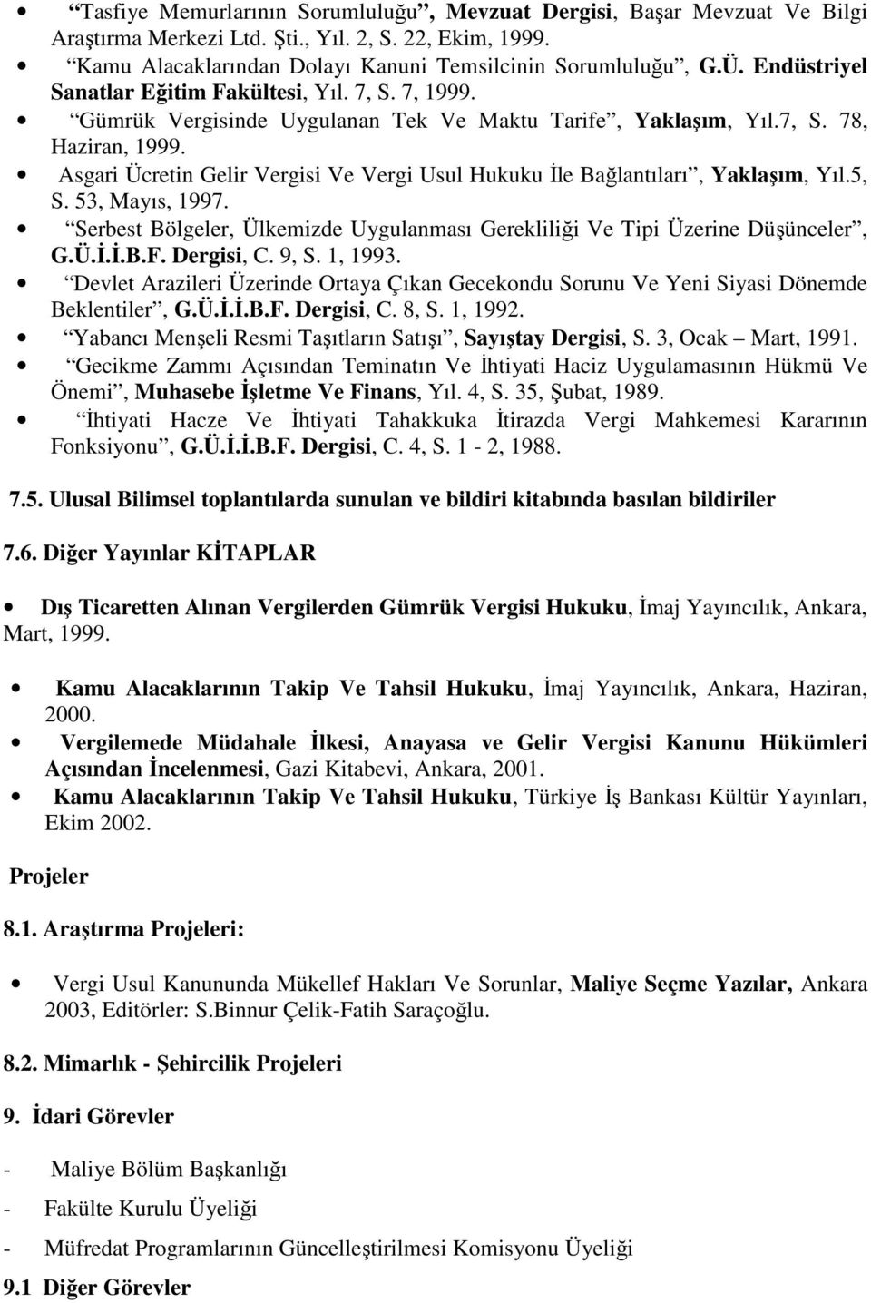 Asgari Ücretin Gelir Vergisi Ve Vergi Usul Hukuku İle Bağlantıları, Yaklaşım, Yıl.5, S. 53, Mayıs, 1997. Serbest Bölgeler, Ülkemizde Uygulanması Gerekliliği Ve Tipi Üzerine Düşünceler, G.Ü.İ.İ.B.F.