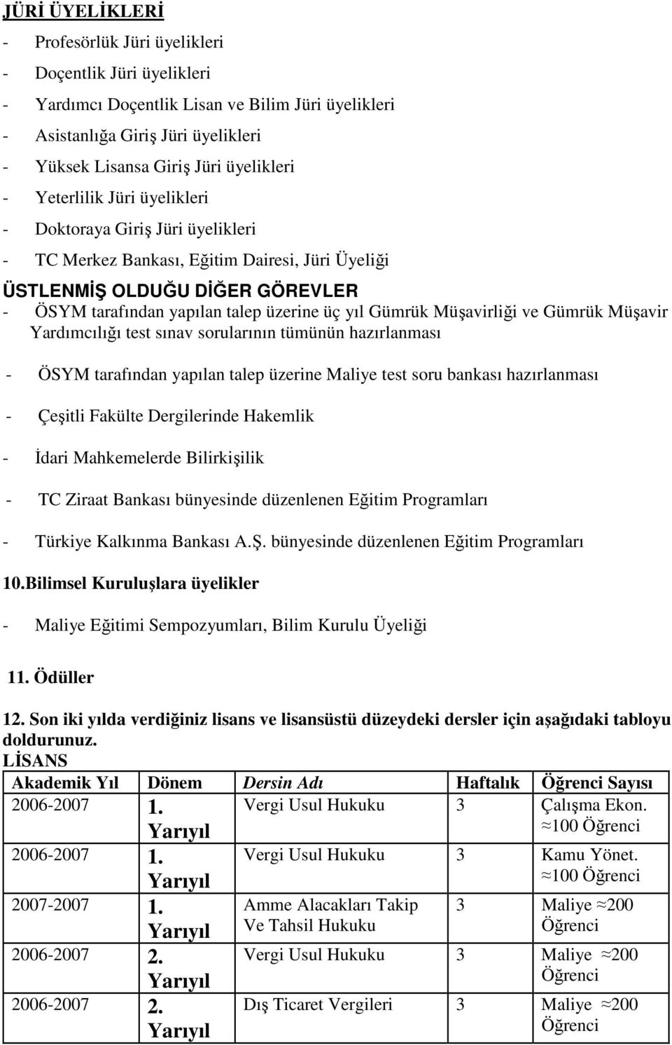 yıl Gümrük Müşavirliği ve Gümrük Müşavir Yardımcılığı test sınav sorularının tümünün hazırlanması - ÖSYM tarafından yapılan talep üzerine Maliye test soru bankası hazırlanması - Çeşitli Fakülte