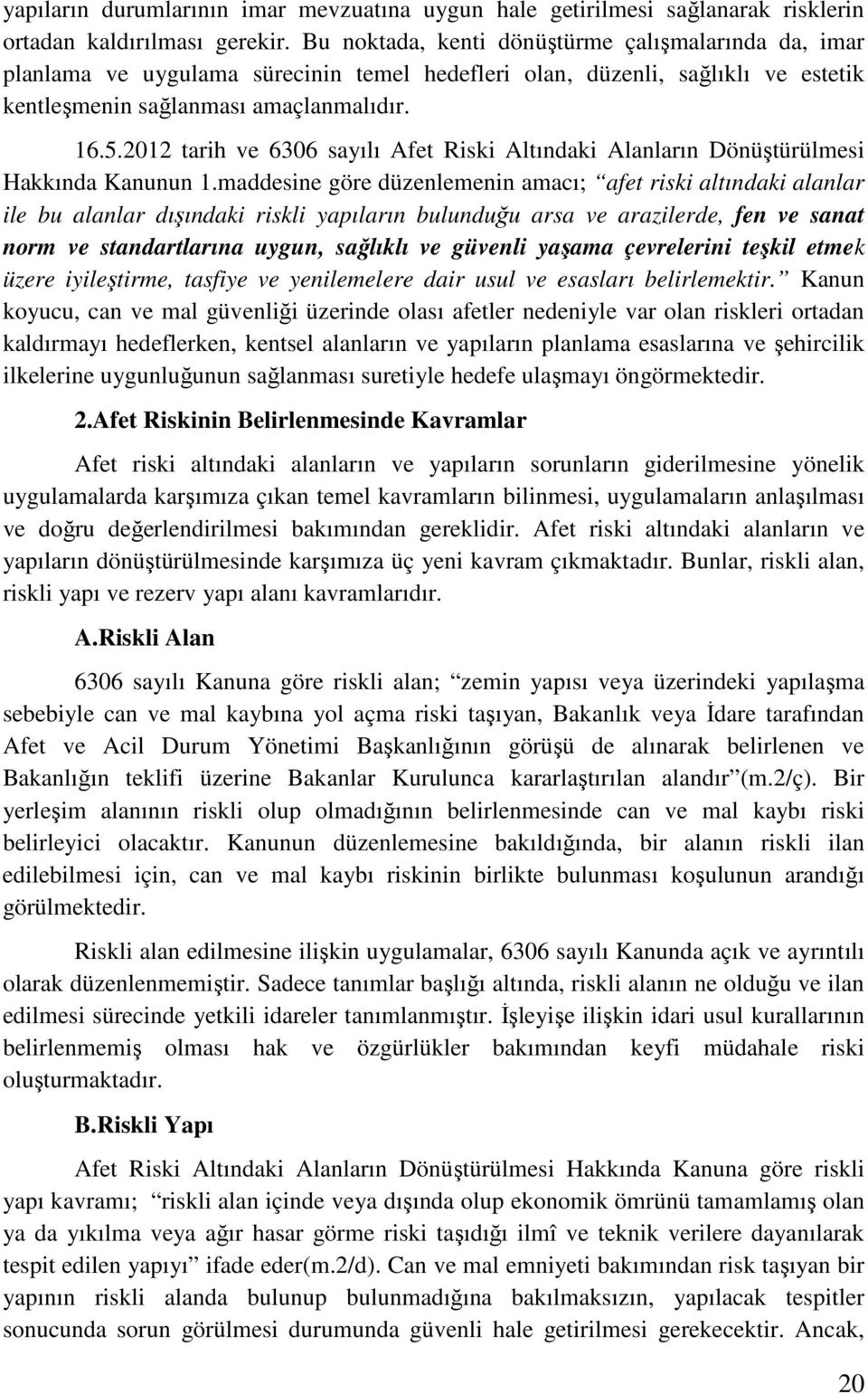 2012 tarih ve 6306 sayılı Afet Riski Altındaki Alanların Dönüştürülmesi Hakkında Kanunun 1.