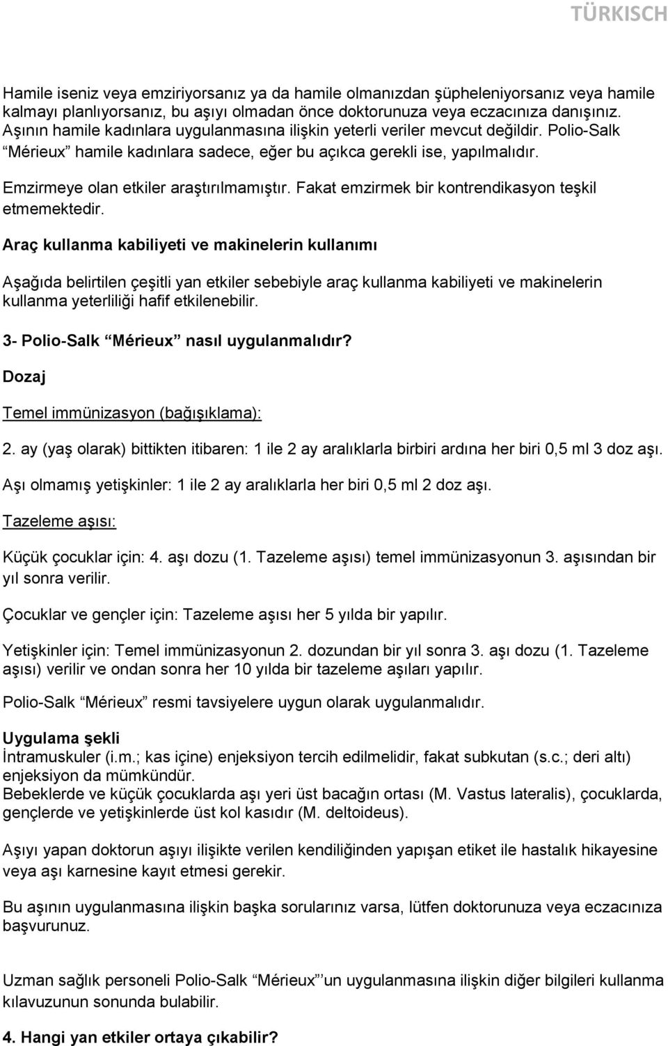 Emzirmeye olan etkiler araştırılmamıştır. Fakat emzirmek bir kontrendikasyon teşkil etmemektedir.