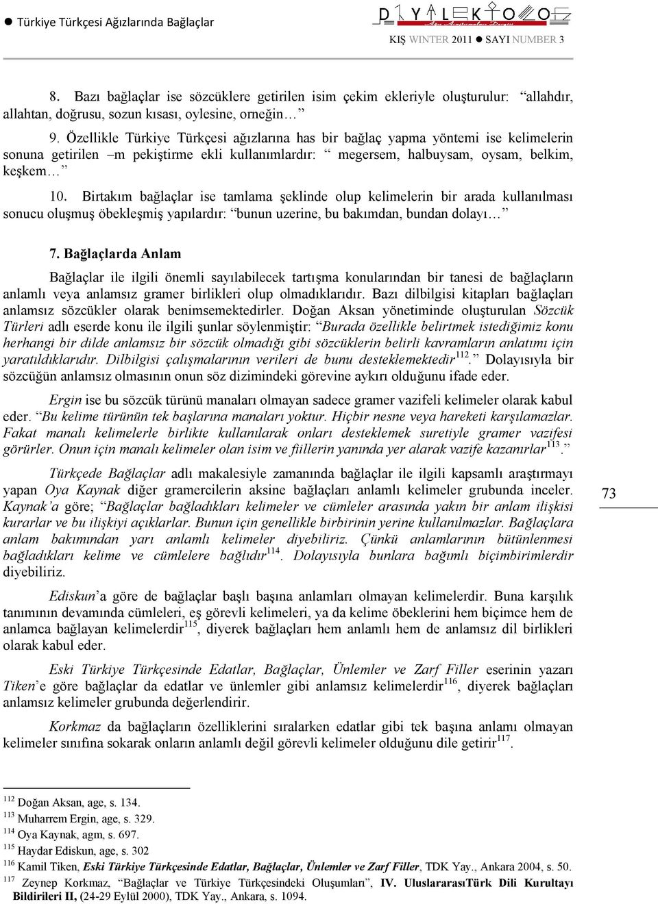 ise tamlama şeklinde olup kelimelerin bir arada kullanılması sonucu oluşmuş öbekleşmiş yapılardır: bunun uzerine, bu bakımdan, bundan dolayı 7.