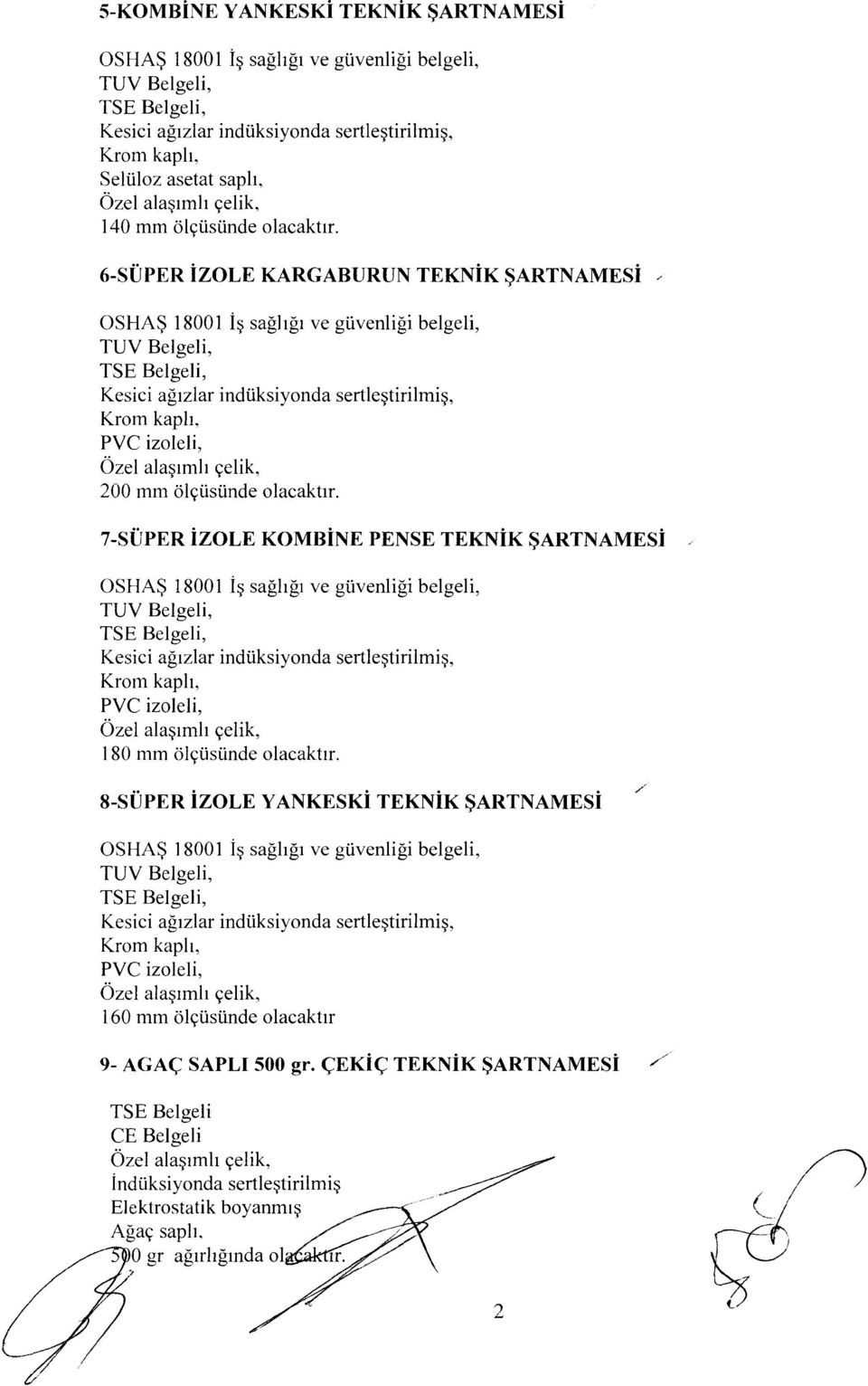 7-SÜPER İZOLE KOMBİNE PENSE TEKNİK ŞARTNAMESİ Kesici ağızlar indüksiyonda sertleştirilmiş, Kroın kaplı, PVC izoleli, 180 mm ölçüsünde olacaktır.