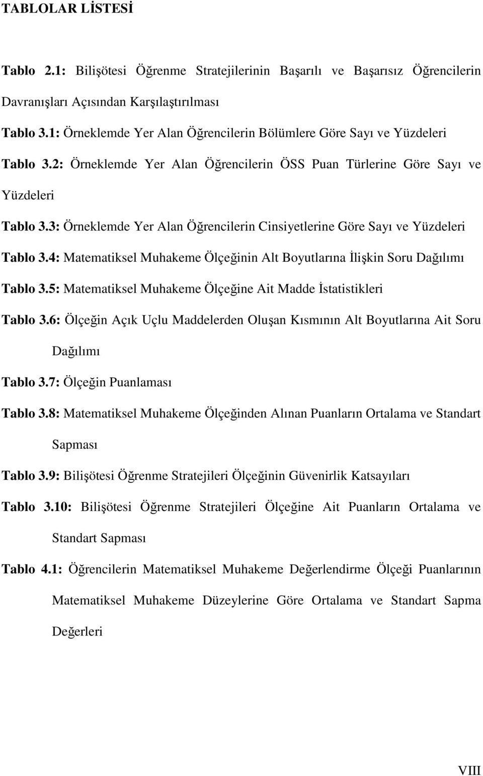 3: Örneklemde Yer Alan Öğrencilerin Cinsiyetlerine Göre Sayı ve Yüzdeleri Tablo 3.4: Matematiksel Muhakeme Ölçeğinin Alt Boyutlarına Đlişkin Soru Dağılımı Tablo 3.