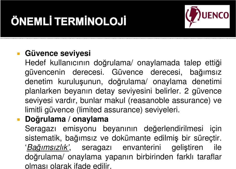 2 güvence seviyesi vardır, bunlar makul (reasanoble assurance) ve limitli güvence (limited assurance) seviyeleri.