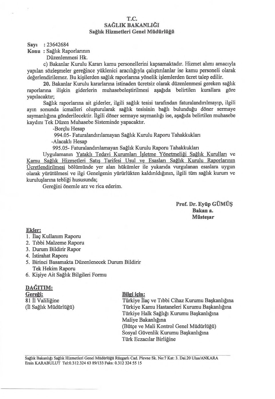 Bakanlar Kurulu kararlarına istinaden ücretsiz olarak düzenlenmesi gereken sağlık raporlarına ilişkin giderlerin muhasebeleştirilmesi aşağıda belirtilen kurallara göre yapılacaktır; Sağlık