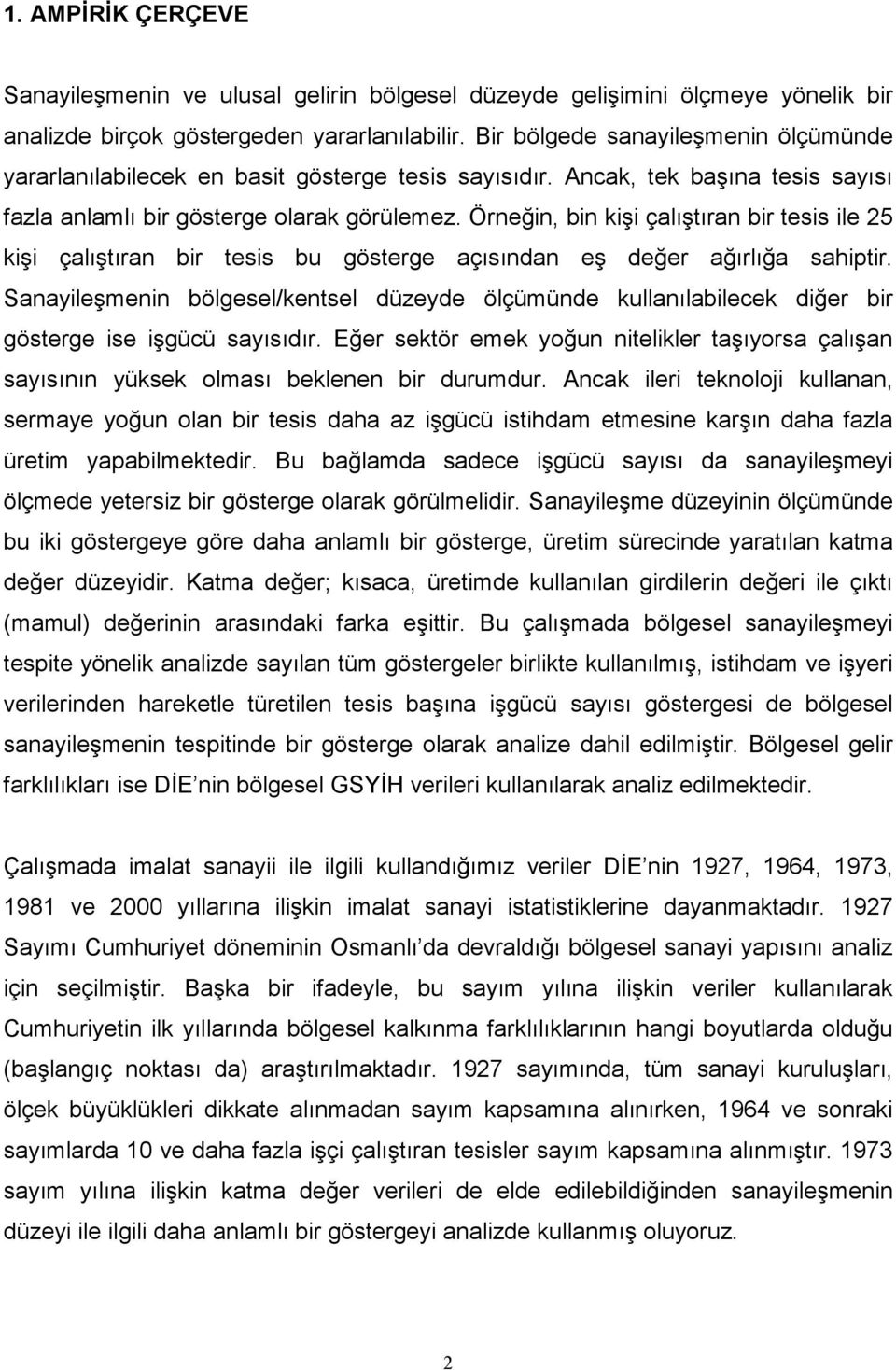 Örneğin, bin kişi çalıştıran bir tesis ile 25 kişi çalıştıran bir tesis bu gösterge açısından eş değer ağırlığa sahiptir.