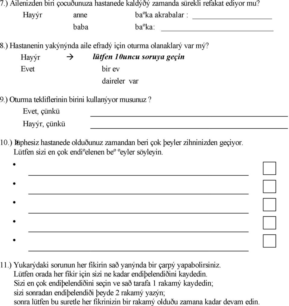 ) Þüphesiz hastanede olduðunuz zamandan beri çok þeyler zihninizden geçiyor. Lütfen sizi en çok endiºelenen beº ºeyler söyleyin. 11.