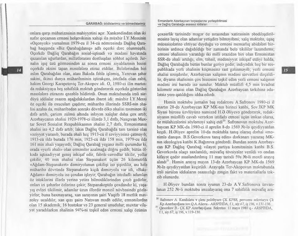 Oçerkdo Dağliq Qarabağın sosial-iqtisadi və mədəni hoyatında qazanılan uğurlardan, millətbrarası dostluqdan söhbot açılırdı.