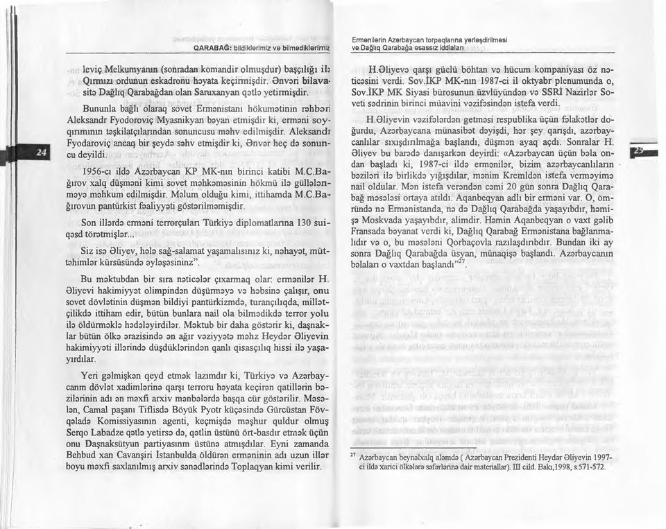 Bununla bağlı olaraq sovet Ermənistanı hökumətinin rəhbəri Aleksandr Fyodoroviç Myasnikyan bəyan etmişdir ki, erməni soyqınmınm təşkilatçılanndan sonuncusu məhv edilmişdir.