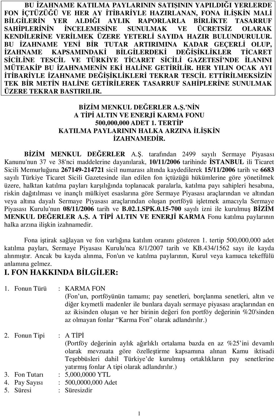 BU ZAHNAME YEN BR TUTAR ARTIRIMINA KADAR GEÇERL OLUP, ZAHNAME KAPSAMINDAK BLGLERDEK DEKLKLER TCARET SCLNE TESCL VE TÜRKYE TCARET SCL GAZETES NDE LANINI MÜTEAKP BU ZAHNAMENN EK HALNE GETRLR.