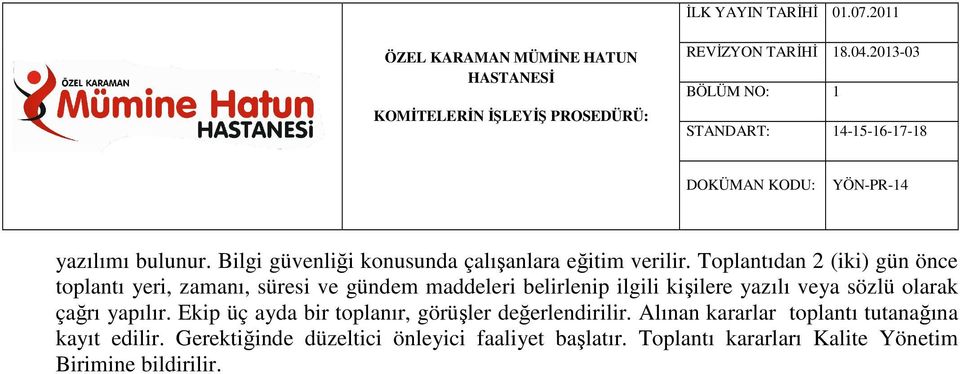 kişilere yazılı veya sözlü olarak çağrı yapılır. Ekip üç ayda bir toplanır, görüşler değerlendirilir.