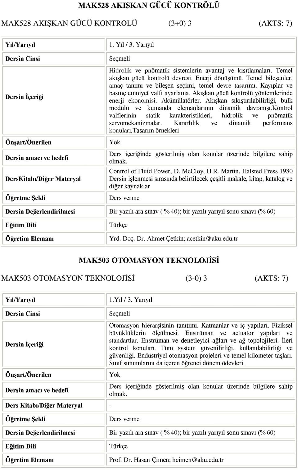 Akýºkan gücü kontrolü yöntemlerinde enerji ekonomisi. Akümülatörler. Akýºkan sýkýºtýrýlabilirliði, bulk modülü ve kumanda elemanlarýnýn dinamik davranýºý.