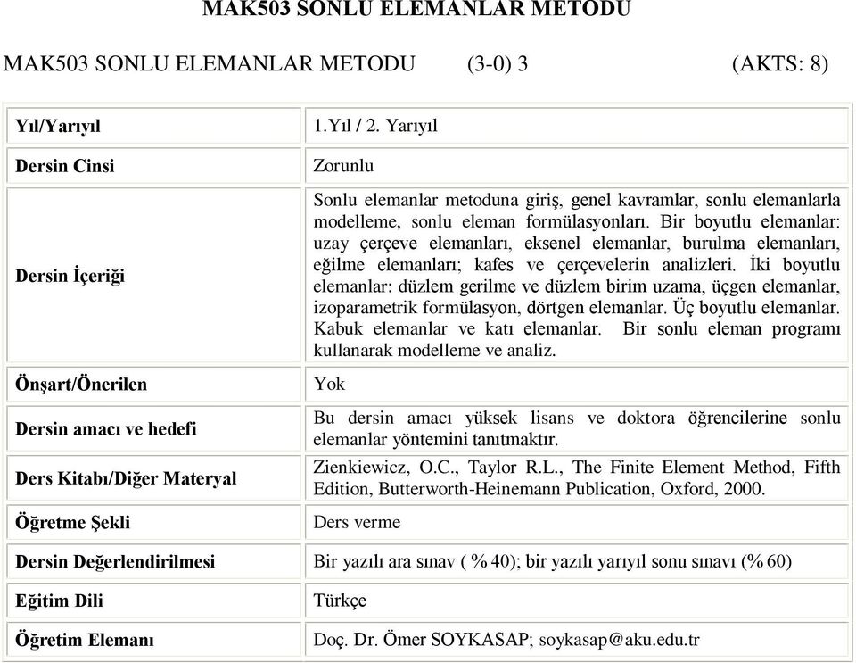 Bir boyutlu elemanlar: uzay çerçeve elemanlarý, eksenel elemanlar, burulma elemanlarý, eðilme elemanlarý; kafes ve çerçevelerin analizleri.