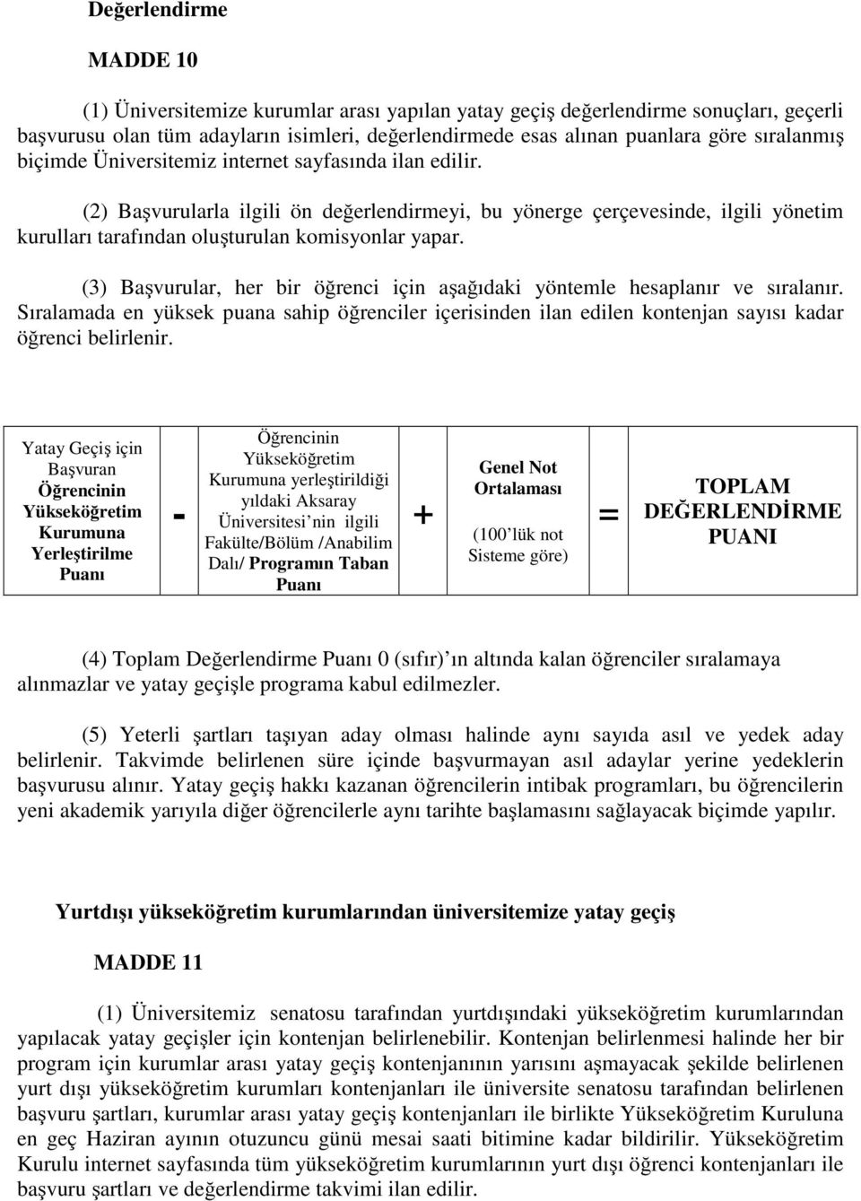 (2) Başvurularla ilgili ön değerlendirmeyi, bu yönerge çerçevesinde, ilgili yönetim kurulları tarafından oluşturulan komisyonlar yapar.