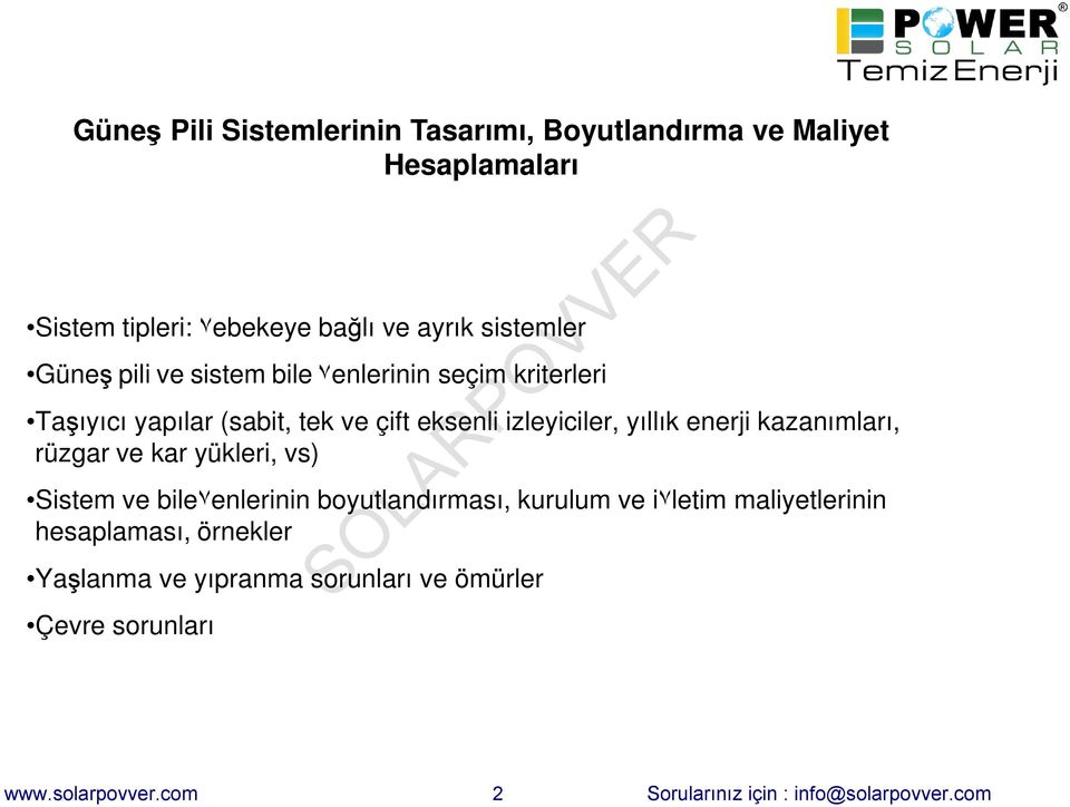 kazanımları, rüzgar ve kar yükleri, vs) Sistem ve bile۷enlerinin boyutlandırması, kurulum ve i۷letim maliyetlerinin