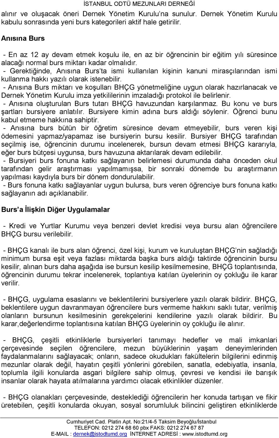 - Gerektiğinde, Anısına Burs ta ismi kullanılan kişinin kanuni mirasçılarından ismi kullanma hakkı yazılı olarak istenebilir.