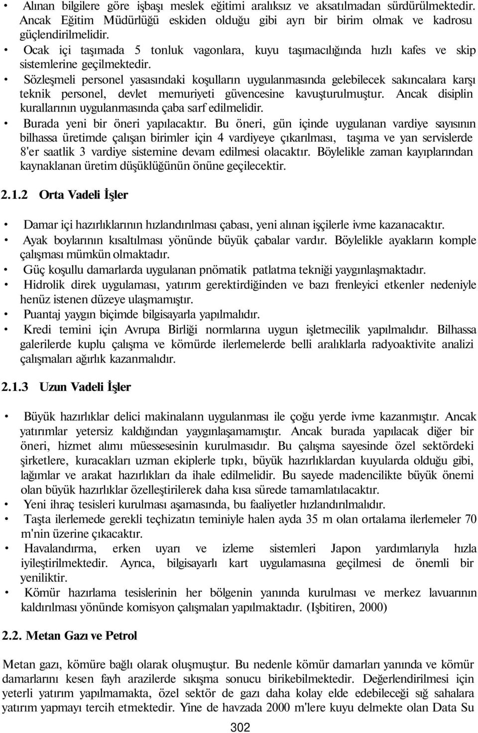 Sözleşmeli personel yasasındaki koşulların uygulanmasında gelebilecek sakıncalara karşı teknik personel, devlet memuriyeti güvencesine kavuşturulmuştur.