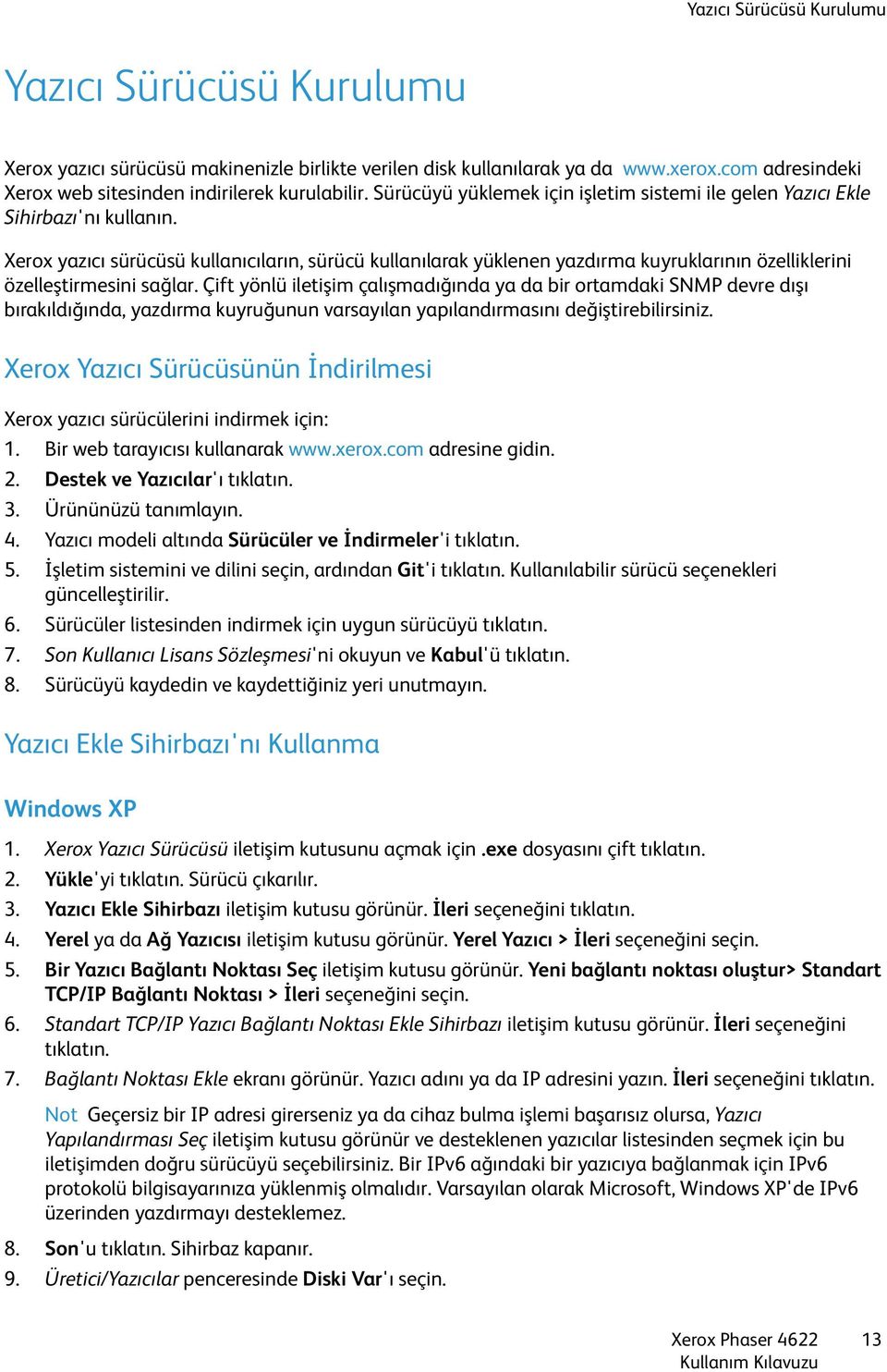 Xerox yazıcı sürücüsü kullanıcıların, sürücü kullanılarak yüklenen yazdırma kuyruklarının özelliklerini özelleştirmesini sağlar.