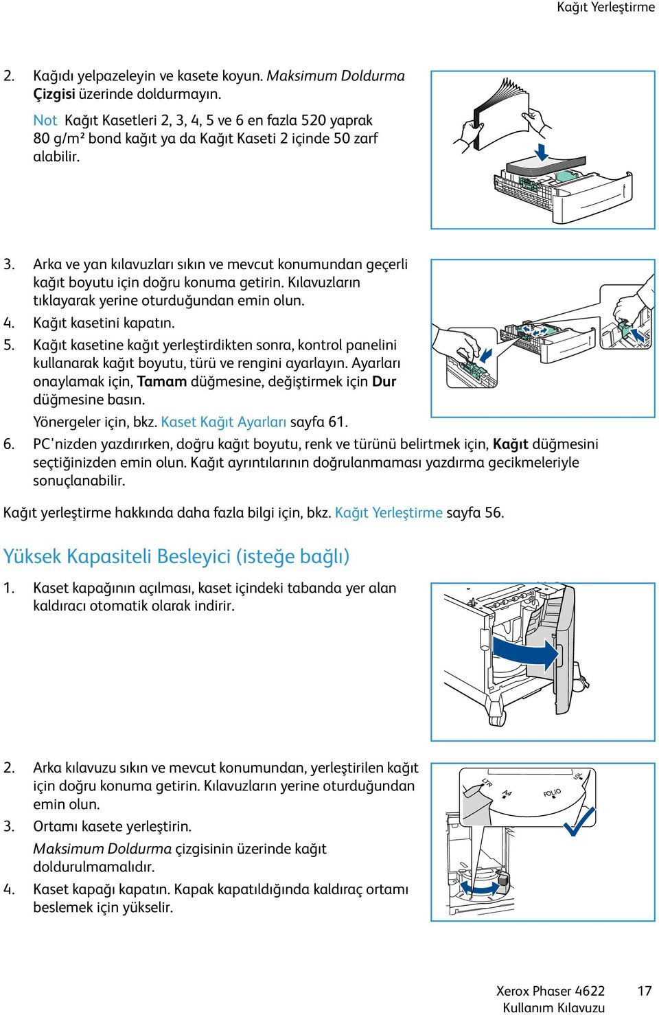 Kılavuzların tıklayarak yerine oturduğundan emin olun. 4. Kağıt kasetini kapatın. 5. Kağıt kasetine kağıt yerleştirdikten sonra, kontrol panelini kullanarak kağıt boyutu, türü ve rengini ayarlayın.