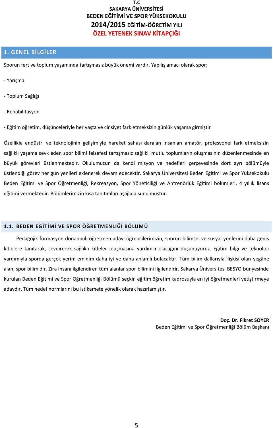 teknolojinin gelişimiyle hareket sahası daralan insanları amatör, profesyonel fark etmeksizin sağlıklı yaşama sevk eden spor bilimi felsefesi tartışmasız sağlıklı mutlu toplumların oluşmasının