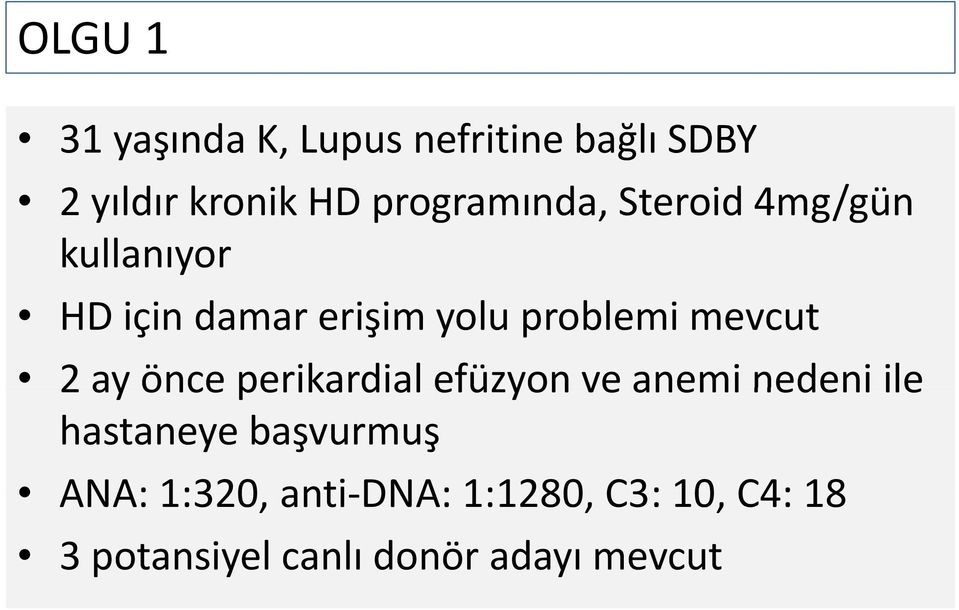 mevcut 2 ay önce perikardial efüzyon ve anemi nedeni ile hastaneye