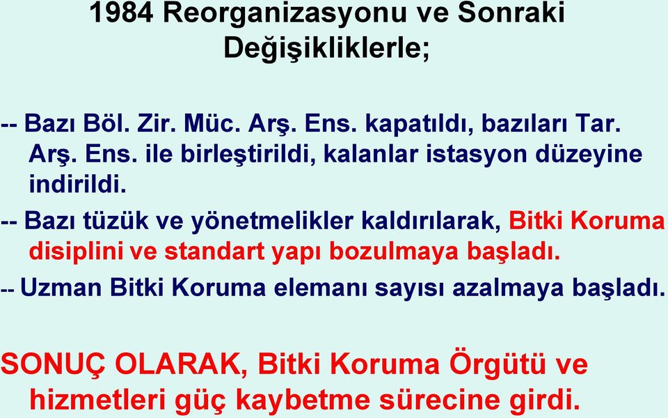 -- Bazı tüzük ve yönetmelikler kaldırılarak, Bitki Koruma disiplini ve standart yapı bozulmaya başladı.