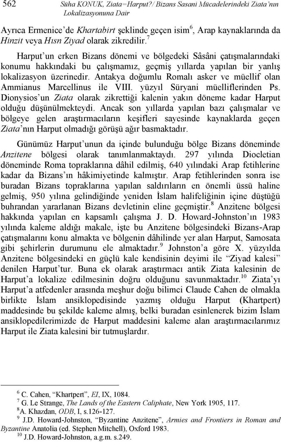 7 Harput un erken Bizans dönemi ve bölgedeki Sâsâni çatışmalarındaki konumu hakkındaki bu çalışmamız, geçmiş yıllarda yapılan bir yanlış lokalizasyon üzerinedir.