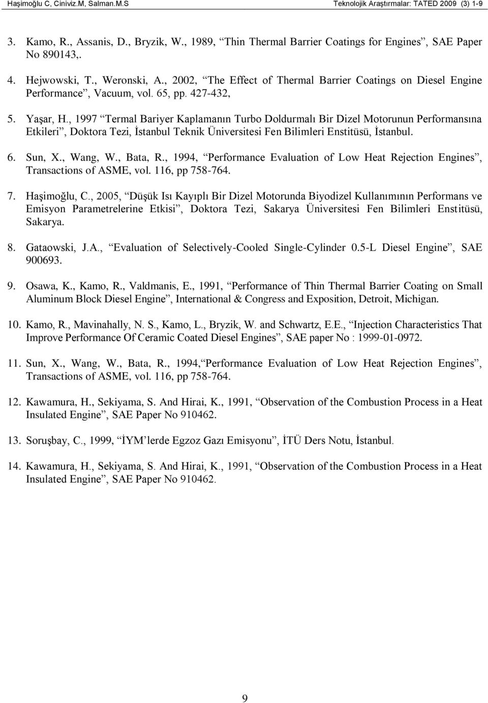 , 1997 Termal Bariyer Kaplamanın Turbo Doldurmalı Bir Dizel Motorunun Performansına Etkileri, Doktora Tezi, İstanbul Teknik Üniversitesi Fen Bilimleri Enstitüsü, İstanbul. 6. Sun, X., Wang, W.