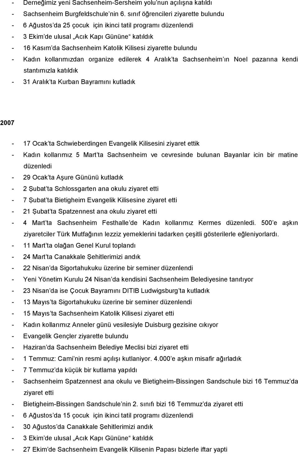 bulundu - Kadın kollarımızdan organize edilerek 4 Aralık ta Sachsenheim ın Noel pazarına kendi stantımızla katıldık - 31 Aralık ta Kurban Bayramını kutladık 2007-17 Ocak ta Schwieberdingen Evangelik