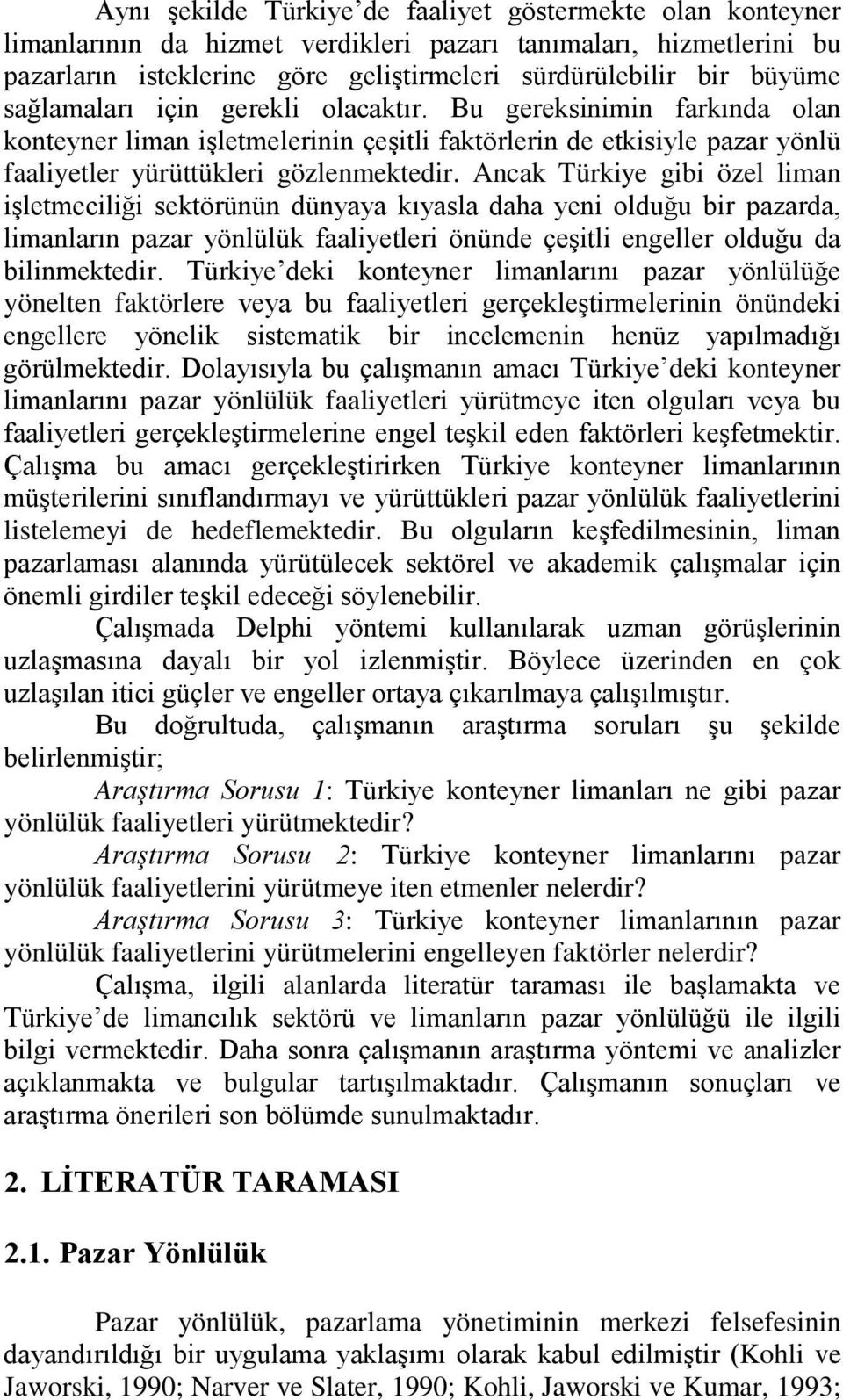 Ancak Türkiye gibi özel liman işletmeciliği sektörünün dünyaya kıyasla daha yeni olduğu bir pazarda, limanların pazar yönlülük faaliyetleri önünde çeşitli engeller olduğu da bilinmektedir.