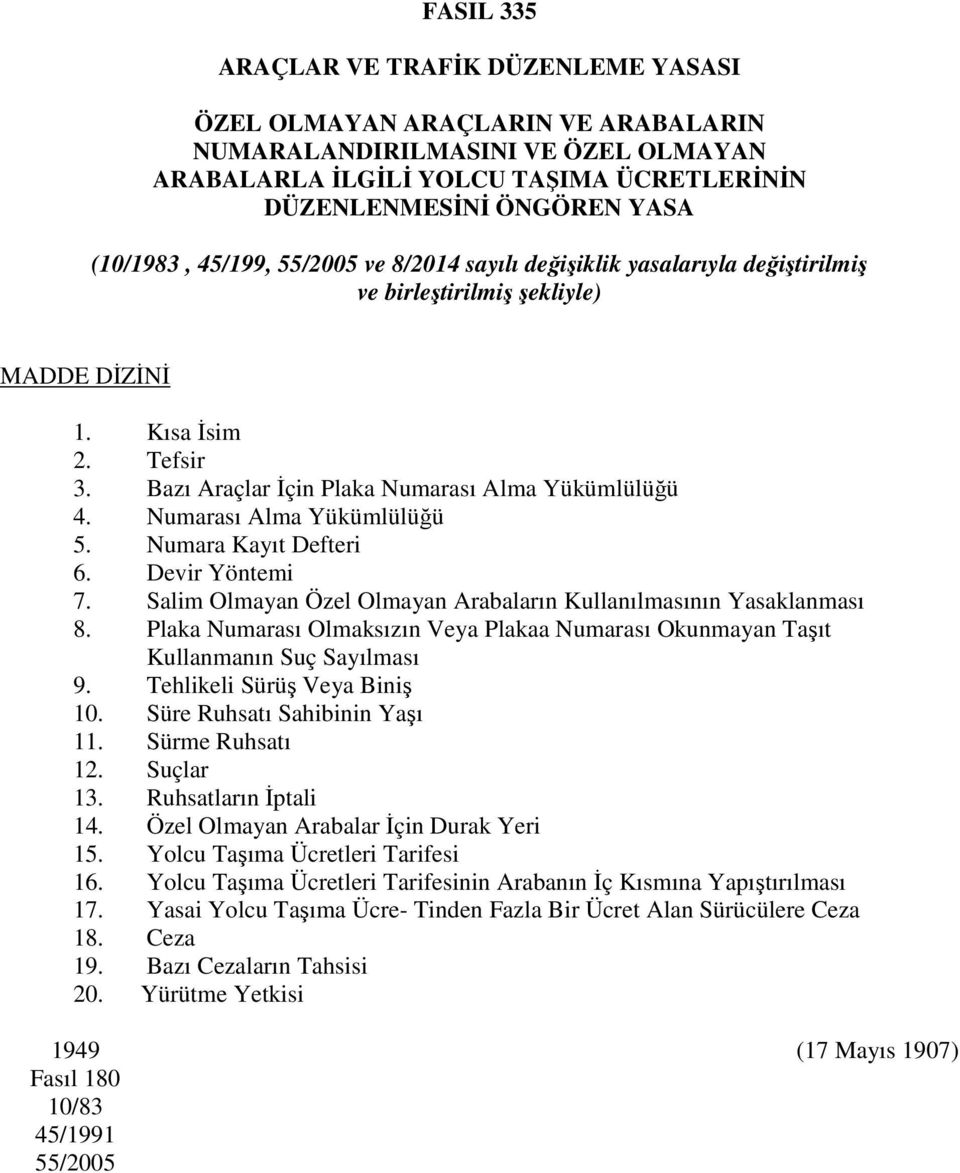 Numarası Alma Yükümlülüğü 5. Numara Kayıt Defteri 6. Devir Yöntemi 7. Salim Olmayan Özel Olmayan Arabaların Kullanılmasının Yasaklanması 8.