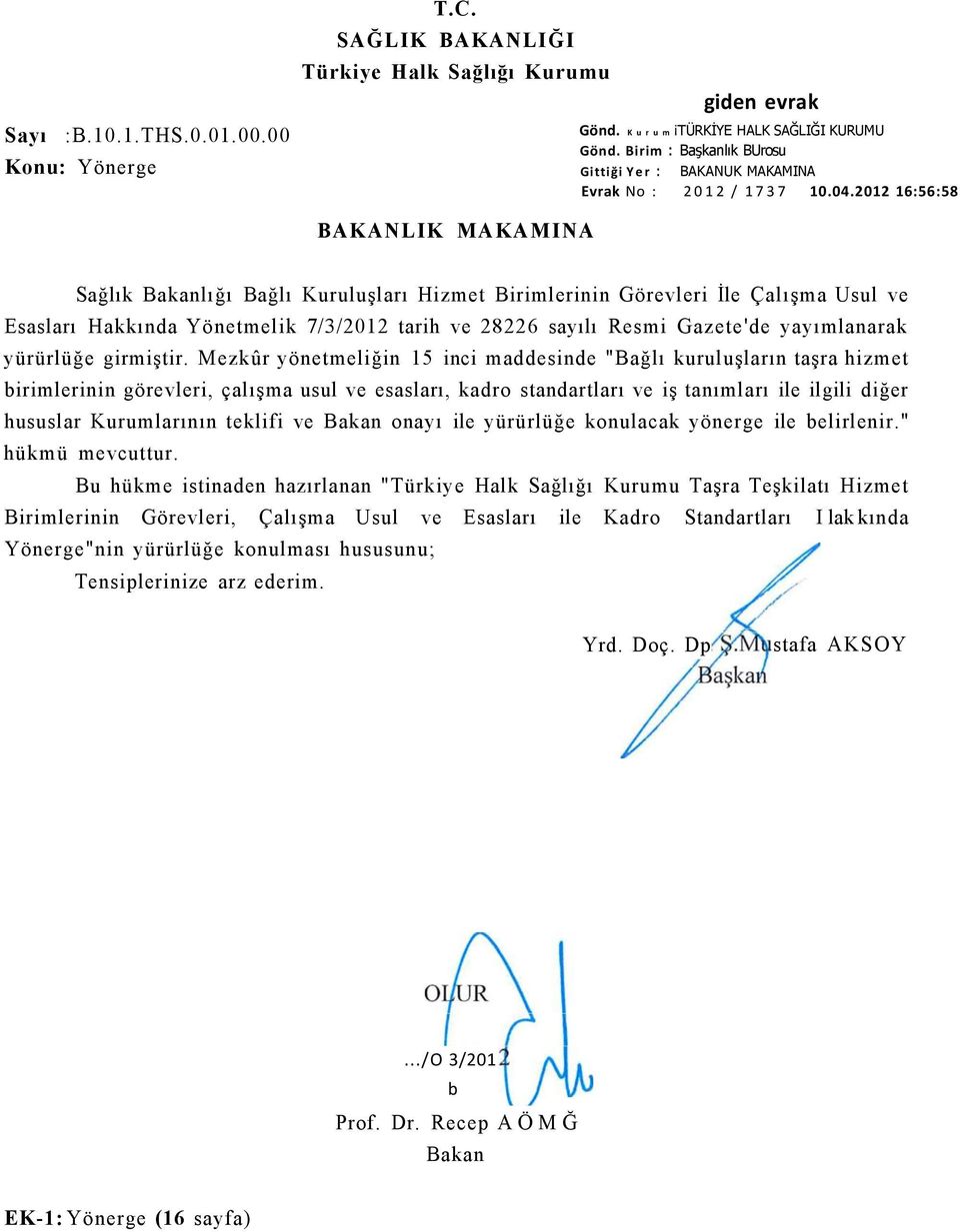 2012 16:56:58 BAKANLIK MAKAMINA Sağlık Bakanlığı Bağlı Kuruluşları Hizmet Birimlerinin Görevleri İle Çalışma Usul ve Esasları Hakkında Yönetmelik 7/3/2012 tarih ve 28226 sayılı Resmi Gazete'de