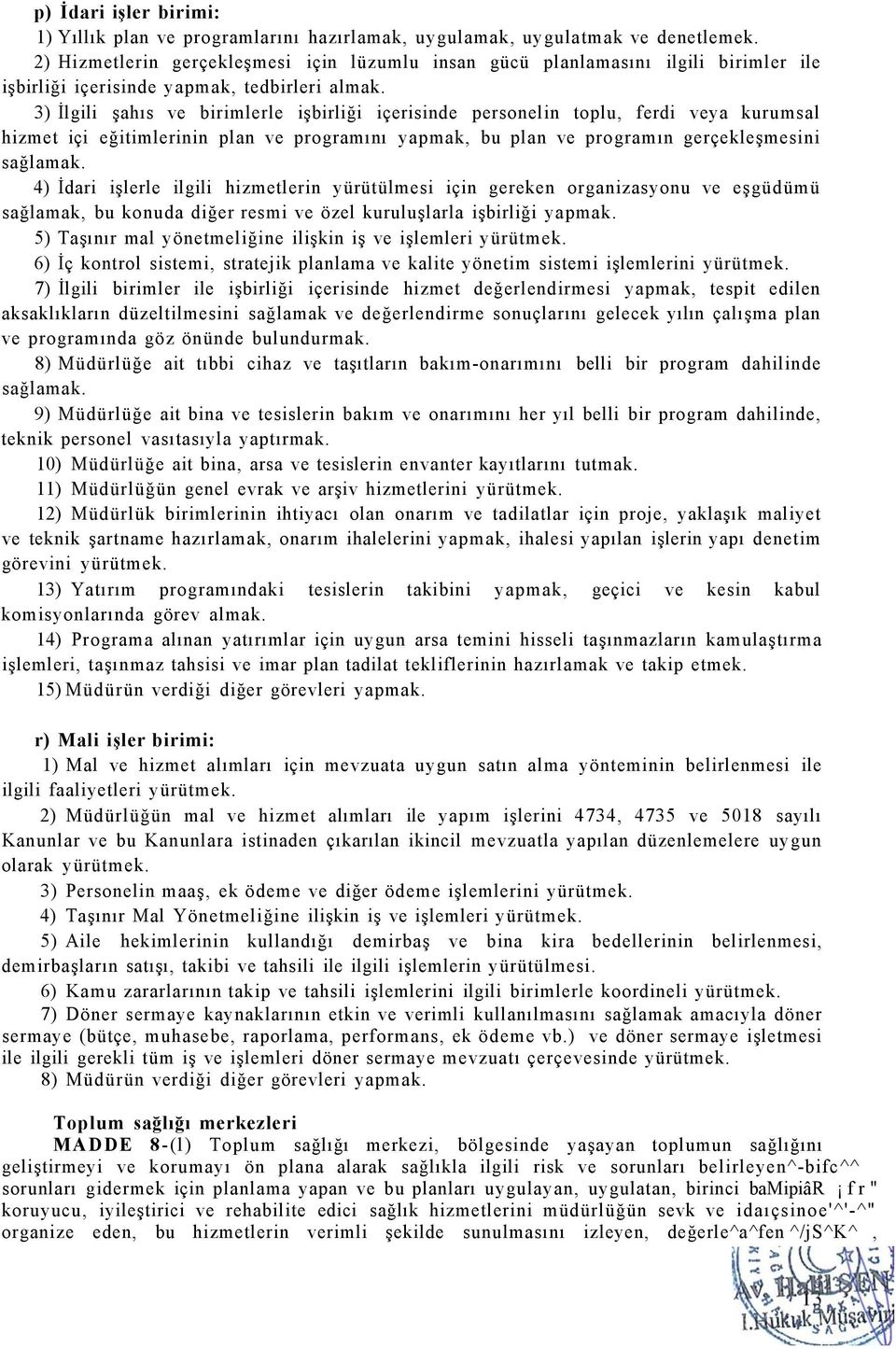 3) İlgili şahıs ve birimlerle işbirliği içerisinde personelin toplu, ferdi veya kurumsal hizmet içi eğitimlerinin plan ve programını yapmak, bu plan ve programın gerçekleşmesini sağlamak.