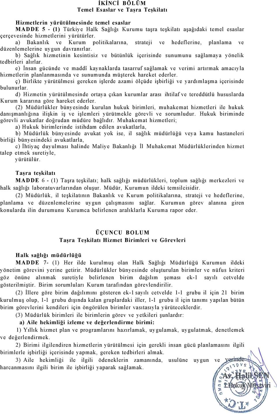 b) Sağlık hizmetinin kesintisiz ve bütünlük içerisinde sunumunu sağlamaya yönelik tedbirleri alırlar.