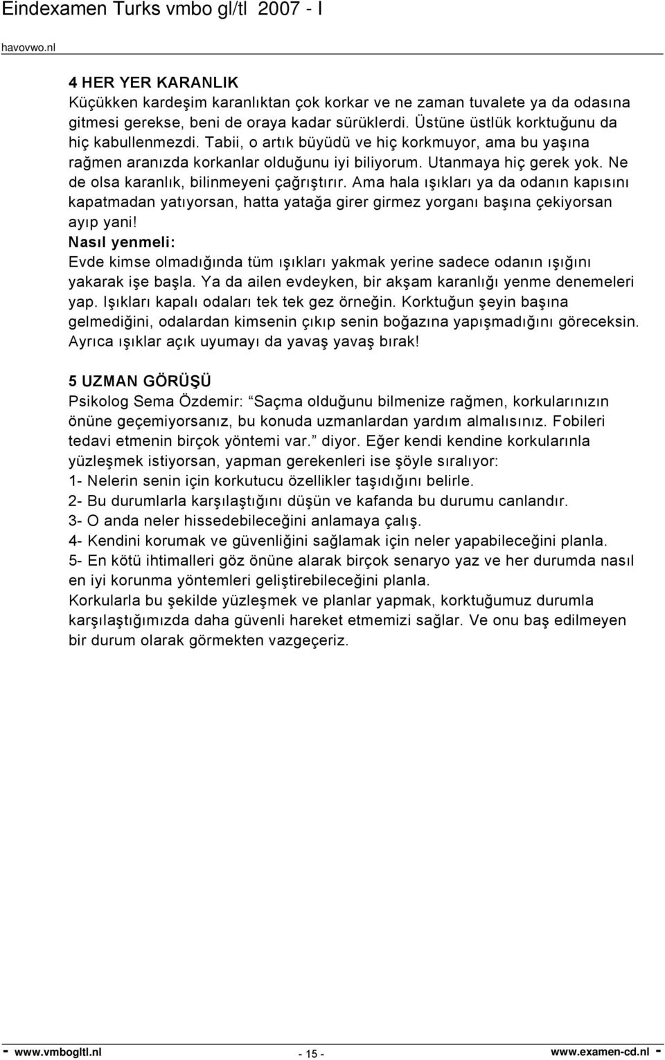 Ama hala ışıkları ya da odanın kapısını kapatmadan yatıyorsan, hatta yatağa girer girmez yorganı başına çekiyorsan ayıp yani!