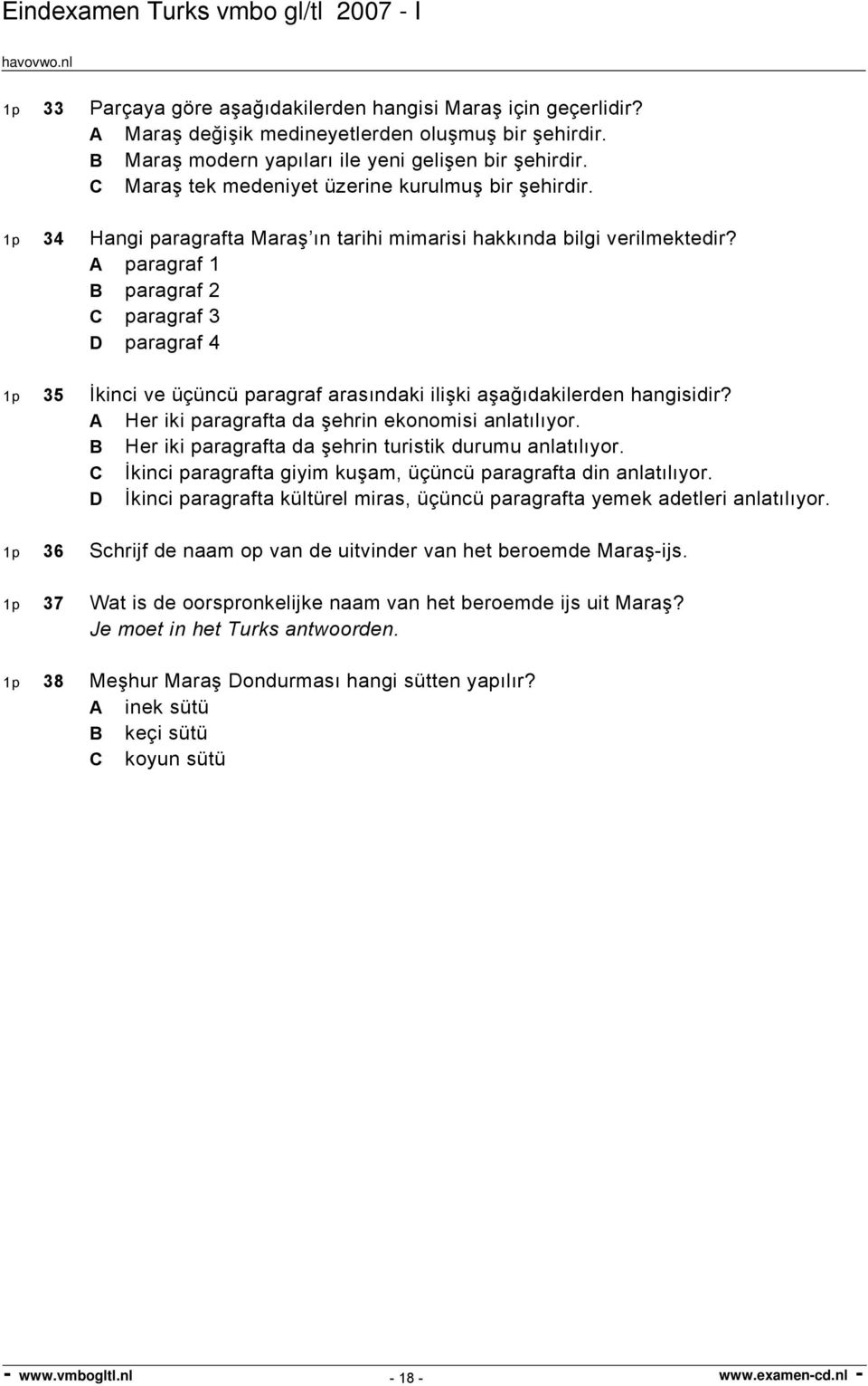 A paragraf 1 B paragraf 2 C paragraf 3 D paragraf 4 1p 35 İkinci ve üçüncü paragraf arasındaki ilişki aşağıdakilerden hangisidir? A Her iki paragrafta da şehrin ekonomisi anlatılıyor.