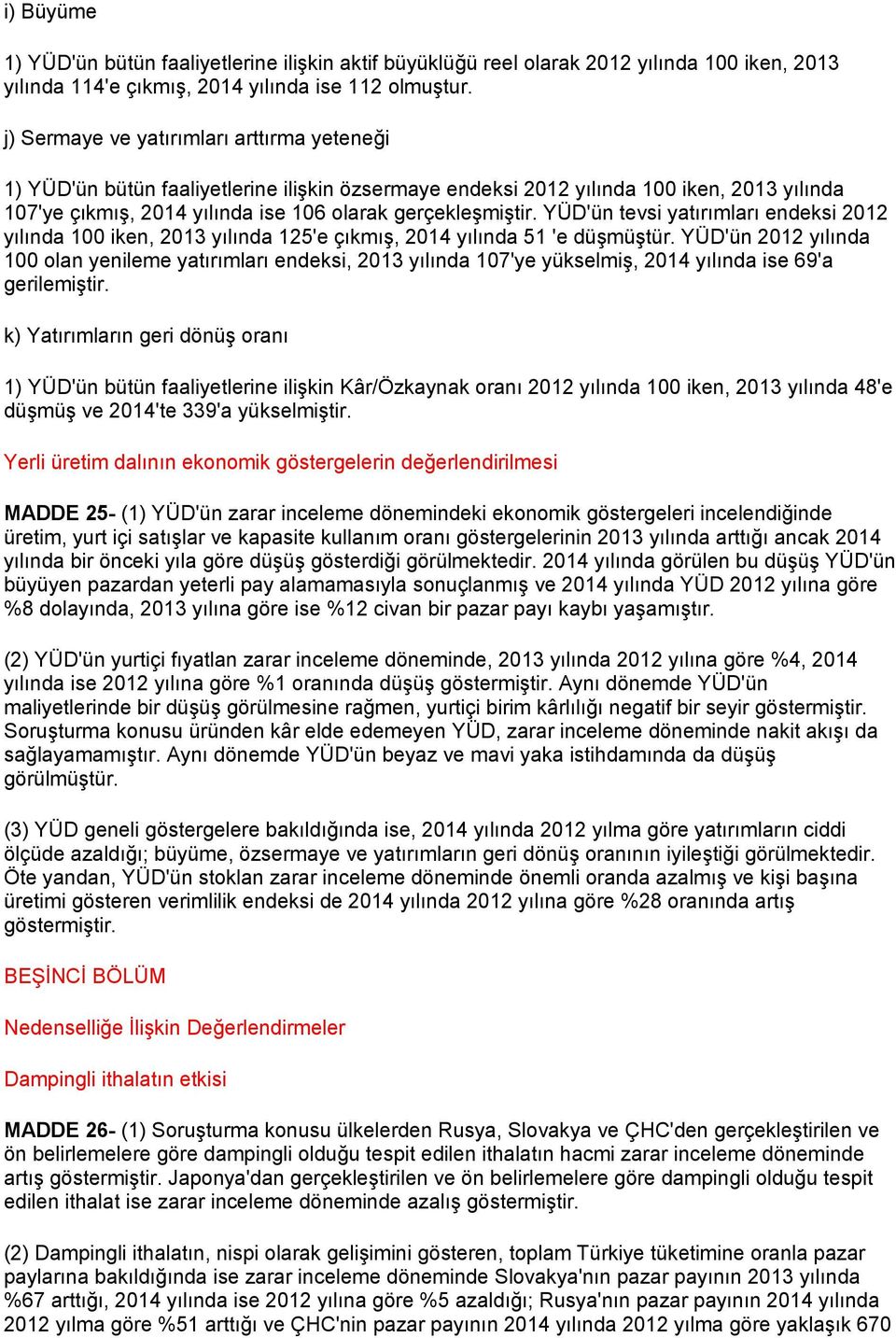 YÜD'ün tevsi yatırımları endeksi 2012 yılında 100 iken, 2013 yılında 125'e çıkmış, 2014 yılında 51 'e düşmüştür.